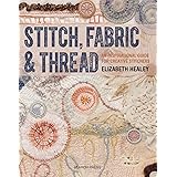 Stitch, Fabric & Thread: An inspirational guide for creative stitchers