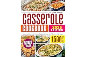 Casserole Cookbook: Embrace the Art of Effortless Cooking with a Treasury of 1500 Days' Worth of Delicious Recipes, Perfect f