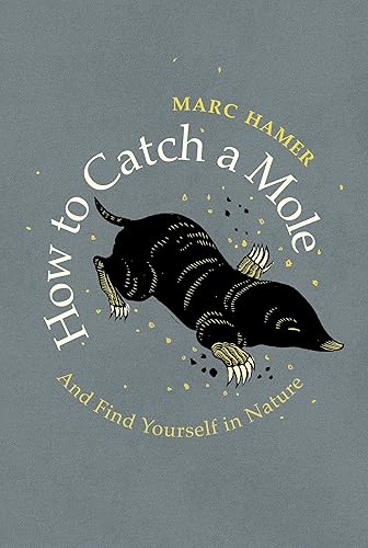 Download How to Catch a Mole: And Find Yourself in Nature PDF
