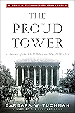 The Proud Tower: A Portrait of the World Before the War, 1890-1914; Barbara W. Tuchman's Great War Series