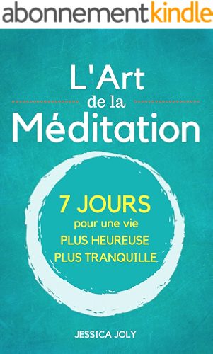 Download L'Art de la Méditation: Le Guide Ultime - 7 jours pour une vie plus heureuse et plus paisible (Pleine Conscience, Moment Présent, Mindfulness, Yoga) PDF