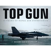 TOPGUN: The Legacy: The Complete History of TOPGUN and Its Impact