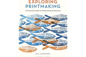 Exploring Printmaking: A Practical Guide to Printmaking Techniques