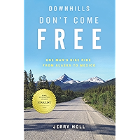 Downhills Don't Come Free: One Man's Bike Ride from Alaska to Mexico book cover