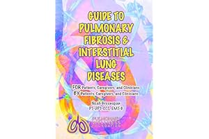 Guide to Pulmonary Fibrosis & Interstitial Lung Diseases: FOR Patients, Caregivers & Clinicians BY Patients, Caregivers, & Cl