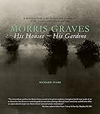 Morris Graves: His Houses, His Gardens