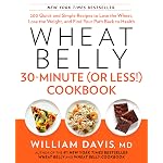 Wheat Belly 30-Minute (Or Less!) Cookbook by William Davis