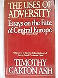 The Uses of Adversity: Essays on the Fate of Central Europe
