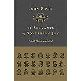 21 Servants of Sovereign Joy: Faithful, Flawed, and Fruitful