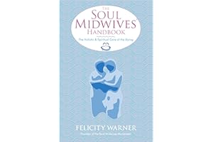 The Soul Midwives' Handbook: The Holistic and Spiritual Care of the Dying