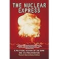 The Nuclear Express: A Political History of the Bomb and Its Proliferation