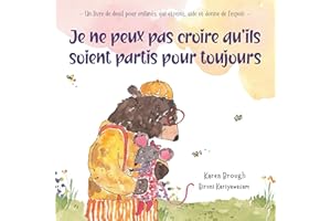 Je ne peux pas croire qu'ils soient partis pour toujours: - Un livre de deuil pour enfants, qui étreint, aide et donne de l'e