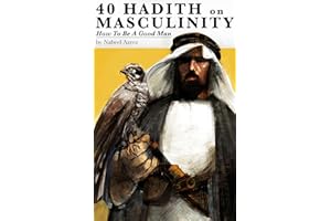 40 Hadith on Masculinity: How to be a Good Man