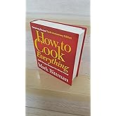 How to Cook Everything: 2,000 Simple Recipes for Great Food,10th Anniversary Edition
