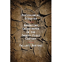Postcolonial Disaster: Narrating Catastrophe in the Twenty-First Century (Critical Insurgencies) book cover Postcolonial Disaster: Narrating Catastrophe in the Twenty-First Century (Critical Insurgencies) book cover