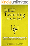 Deep Learning: Step-by-Step | A Sensible Guide Presenting the Concepts of Deep Learning With Real-World Examples (Machine Learning Series Book 2)