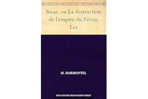 Incas, ou La destruction de l'empire du Pérou, Les (French Edition)
