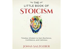 The Little Book of Stoicism: Timeless Wisdom to Gain Resilience, Confidence, and Calmness