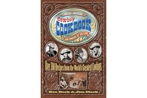 The All-American Cowboy Cookbook: Over 300 Recipes from the World's Greatest Cowboys