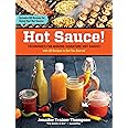 Hot Sauce!: Techniques for Making Signature Hot Sauces, with 32 Recipes to Get You Started; Includes 60 Recipes for Using You