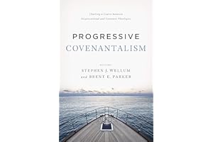Progressive Covenantalism: Charting a Course between Dispensational and Covenantal Theologies