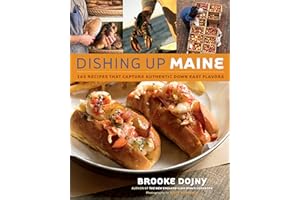 Dishing Up Maine: 165 Recipes That Capture Authentic Down East Flavors
