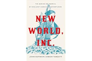 New World, Inc.: The Making of America by England's Merchant Adventurers