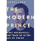 The Modern Prince: What Machiavelli Can Teach Us in the Age of Trump