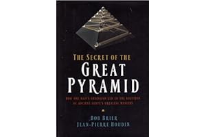 The Secret of the Great Pyramid: How One Man's Obsession Led to the Solution of Ancient Egypt's Greatest Mystery