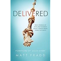 Delivered - True Stories of Men and Women Who Turned from Porn to ...