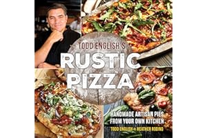Todd English's Rustic Pizza: Handmade Artisan Pies from Your Own Kitchen