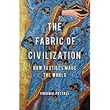 The Fabric of Civilization: How Textiles Made the World