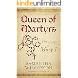 Queen of Martyrs: The Story of Mary I (Plantagenet Embers Book 3)