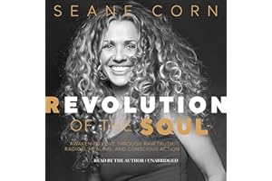 Revolution of the Soul: Awaken to Love Through Raw Truth, Radical Healing, and Conscious Action