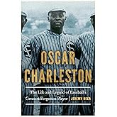 Oscar Charleston: The Life and Legend of Baseball's Greatest Forgotten Player