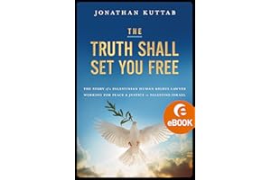 The Truth Shall Set You Free: The Story of a Palestinian Human Rights Lawyer Working for Peace and Justice in Palestine/Israe