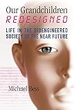 Our Grandchildren Redesigned: Life in the Bioengineered Society of the Near Future