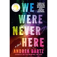 We Were Never Here: A Novel