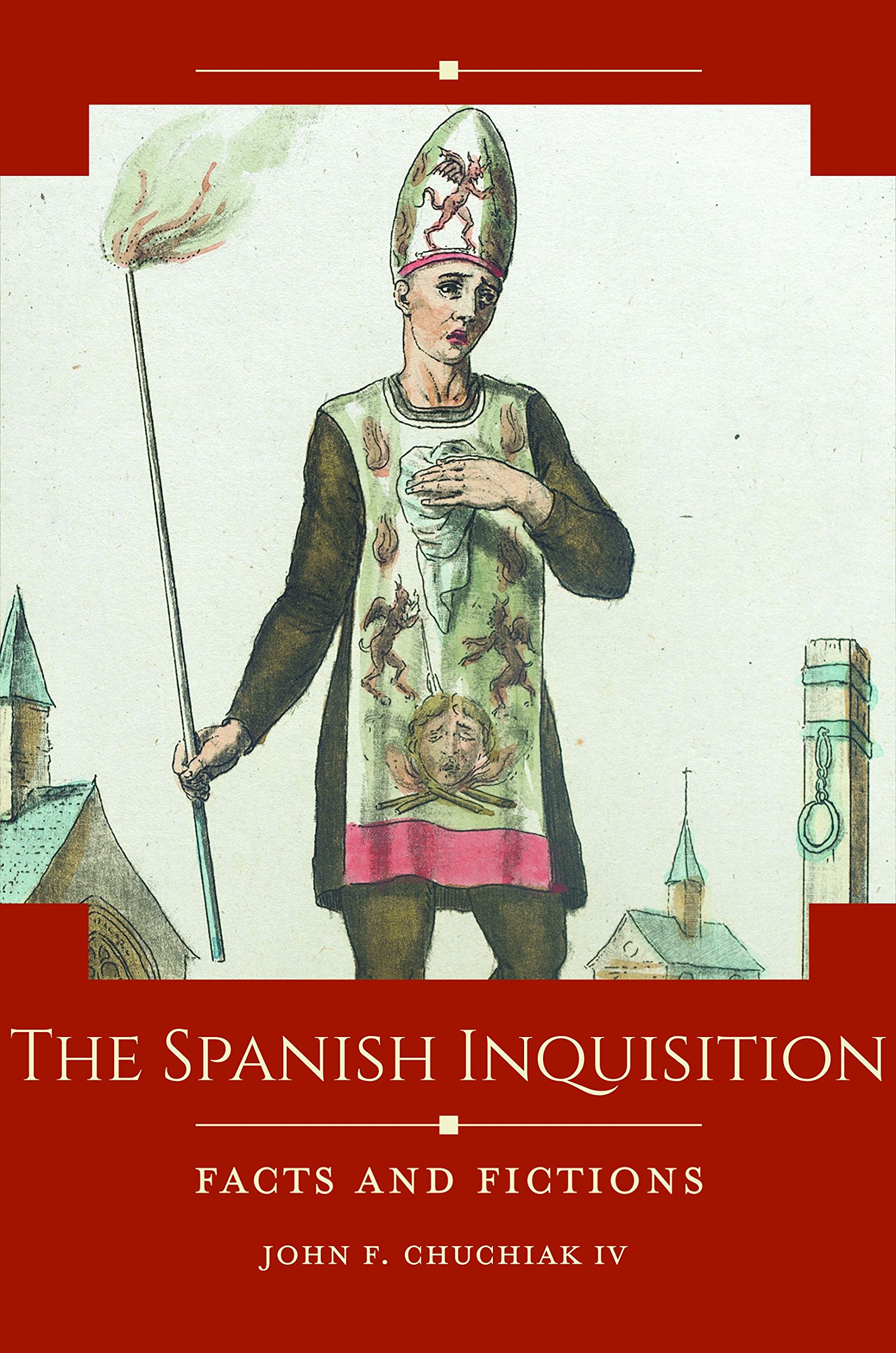 The Spanish Inquisition Facts And Fictions Historical Facts And Fictions Chuchiak Iv John F 9781440865343 Amazon Com Books