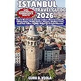 ISTANBUL TRAVEL GUIDE 2026: Discover the Crossroads of Europe and Asia with Iconic Landmarks, Ottoman Palaces, Bustling Bazaars, Mosques, Bosphorus ... Food, Culture & Nightlife (Safe Tour Home)