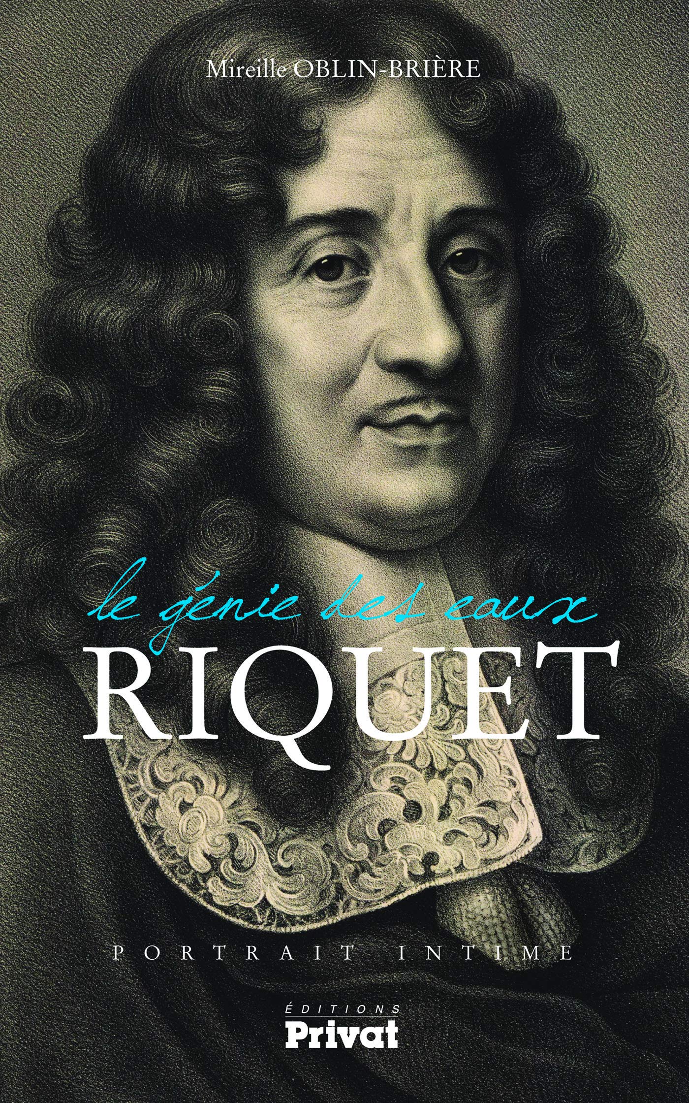 Amazon.fr - Riquet, le génie des eaux: Portrait intime - Oblin-Brière,  Mireille - Livres