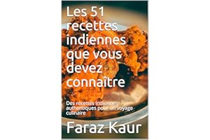 Les 51 recettes indiennes que vous devez connaître: Des recettes indiennes authentiques pour un voyage culinaire (French Edit