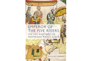 Emperor of the Five Rivers: The Life and Times of Maharajah Ranjit Singh