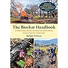 The Biochar Handbook: A Practical Guide to Making and Using Bioactivated Charcoal