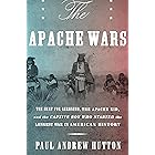 The Apache Wars: The Hunt for Geronimo, the Apache Kid, and the Captive Boy Who Started the Longest War in American History