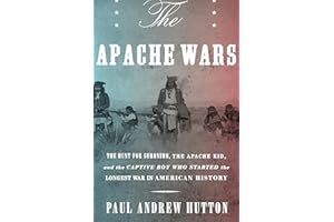 The Apache Wars: The Hunt for Geronimo, the Apache Kid, and the Captive Boy Who Started the Longest War in American History