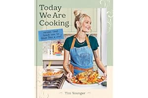Today We Are Cooking . . .: Recipes That Teach You to Think Like a Chef