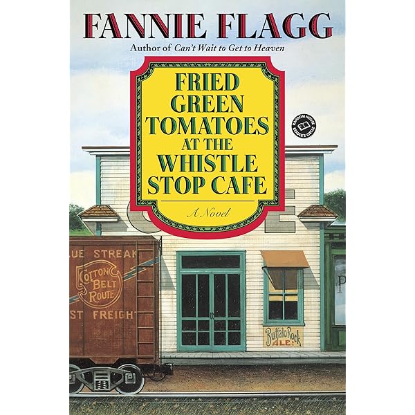 Fried Green Tomatoes at the Whistlestop Cafe by Flagg, Fannie