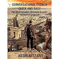 Conversational French Quick and Easy - PART II: The Most Innovative and Revolutionary Technique to Learn the French… book cover Conversational French Quick and Easy - PART II: The Most Innovative and Revolutionary Technique to Learn the French… book cover