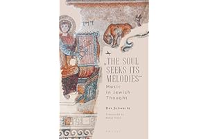 “The Soul Seeks Its Melodies”: Music in Jewish Thought